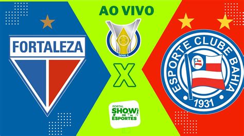 Fortaleza X Bahia Ao Vivo Campeonato Brasileiro 2023 SÉrie A 03 06