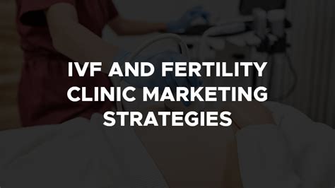 Ivf And Fertility Clinic Marketing Strategies