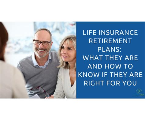 Life Insurance Retirement Plans: What They Are And How To Know If They Are Right For You