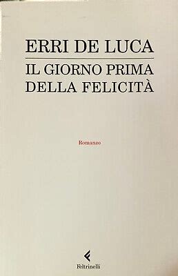 Il Giorno Prima Della Felciit Erri De Luca Feltrinelli Ebay