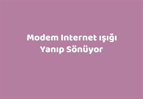 Modem Internet Işığı Yanıp Sönüyor TeknoLib