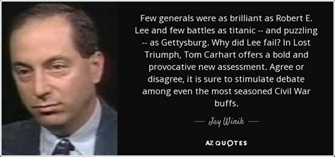 Jay Winik quote: Few generals were as brilliant as Robert E. Lee and...