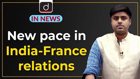 New Pace In India France Relations In News Drishti Ias English