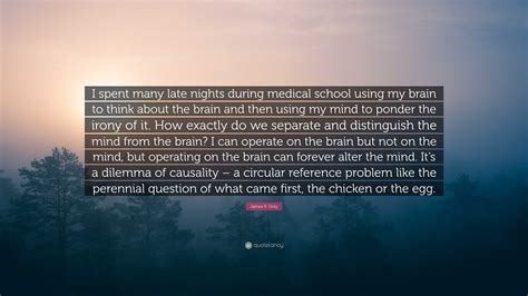 James R Doty Quote “i Spent Many Late Nights During Medical School Using My Brain To Think