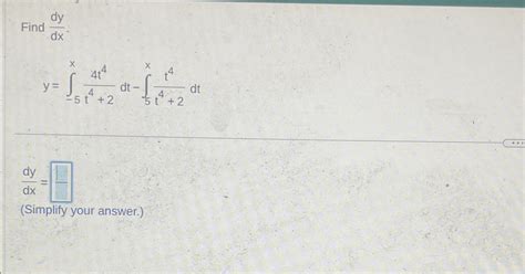 Solved Find Dydx Y ∫ 5x4t4t4 2dt ∫5xt4t4 2dtdydx Simplify