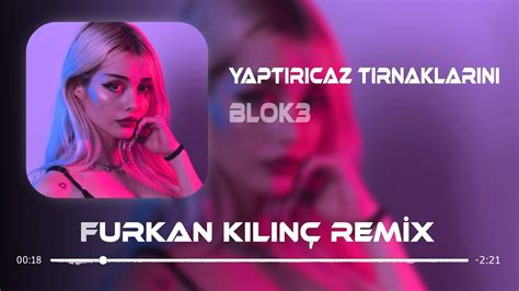 BLOK3 Yaptırıcaz Tırnaklarını Furkan Kılınç Ferhat Güneş Remix