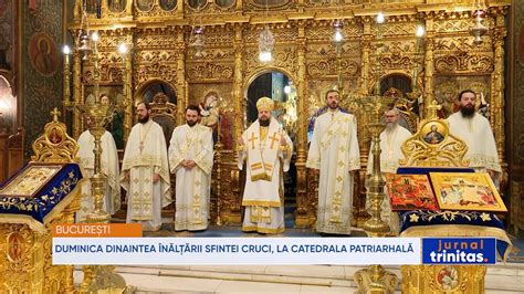 Duminica Dinaintea N L Rii Sfintei Cruci La Catedrala Patriarhal