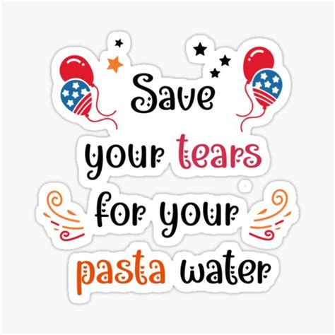 Save Your Tears For Your Pasta Water Sticker For Sale By Otmaneel