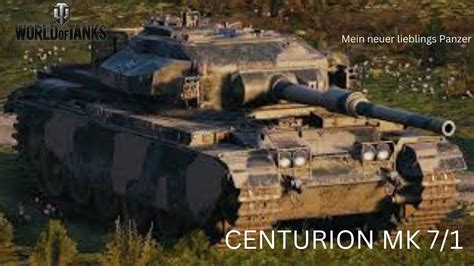 Centurion MK 7 1 Mein Neuer Lieblings Panzer World Of Tanks Deutsch