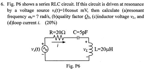 Solved Fig P6 ﻿shows A Series Rlc Circuit If This Circuit