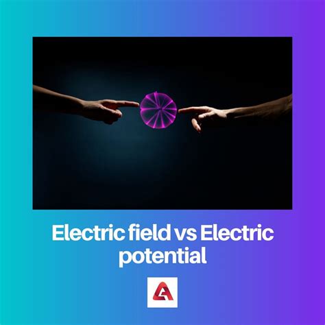 Electric Field vs Electric Potential: Difference and Comparison