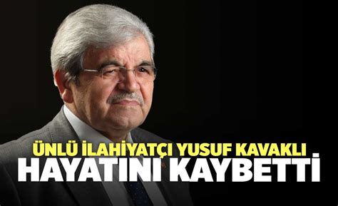 Ünlü İlahiyatçı Yusuf Kavaklı Hayatını Kaybetti Denizli Haber