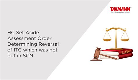 Hc Set Aside Assessment Order Determining Reversal Of Itc Which Was Not