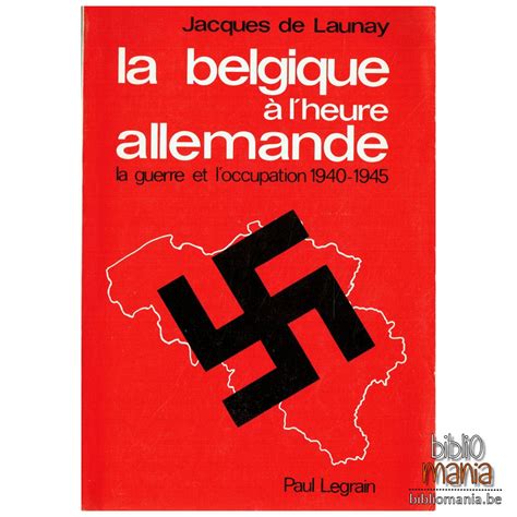 La Belgique à l heure allemande la guerre et l occupation 1940 1945