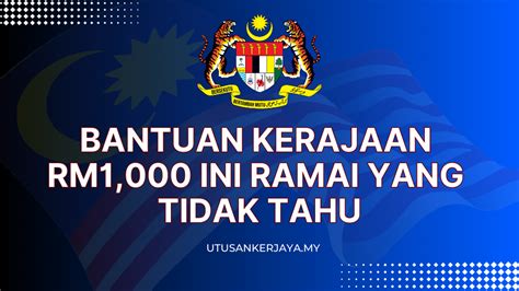 Bantuan Kerajaan Rm Ini Ramai Yang Tidak Tahu Utusankerjaya My