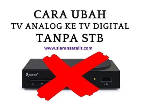 Cara Merubah Tv Analog Ke Digital Tanpa Stb Panduan Lengkap Stbtv Co Id