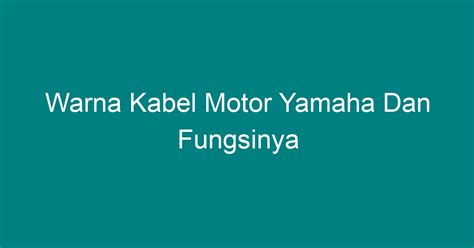 Warna Kabel Motor Yamaha Dan Fungsinya Geograf