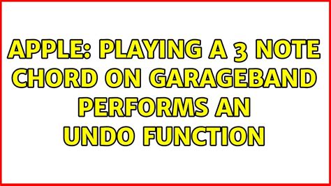 Apple Playing A 3 Note Chord On GarageBand Performs An UNDO Function