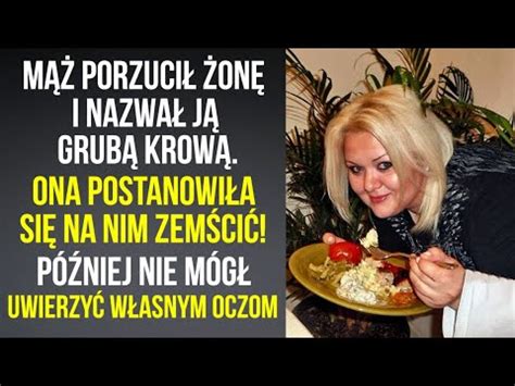 MĄŻ PORZUCIŁ ŻONĘ I NAZWAŁ JĄ grubą krową ONA postanowiła się na nim