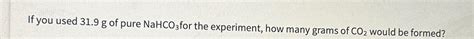 Solved If you used 31.9g ﻿of pure NaHCO3 ﻿for the | Chegg.com