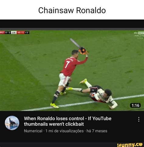 Chainsaw Ronaldo When Ronaldo Loses Control If Youtube Thumbnails