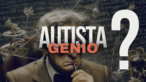 GENIOS o AUTISTAS Desentrañando el Vínculo entre el Autismo y la