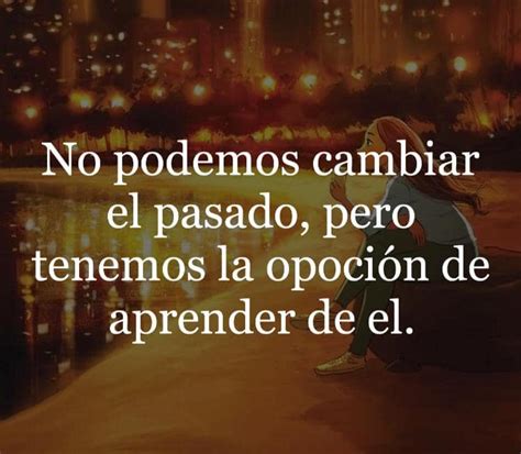 No podemos cambiar el pasado pero tenemos la opción de aprender de él