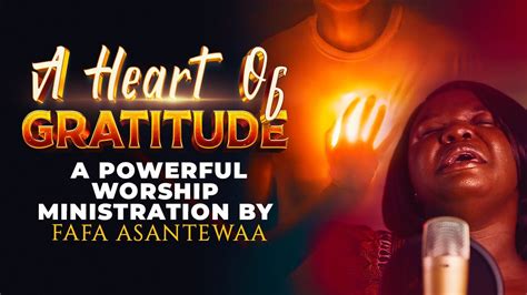 A Heart Of Gratitude Another Powerful Worship Ministration By Fafa