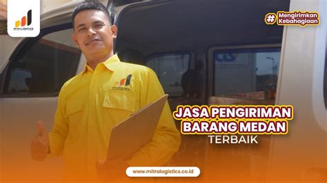 Jasa Pengiriman Barang Medan Terbaik Mitralogistics