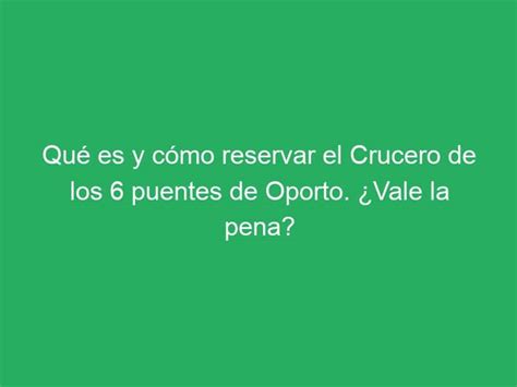 Qué es y cómo reservar el Crucero de los 6 puentes de Oporto Vale la