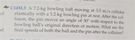 Solved 1 LUULIL Ed C14M 3 A 7 2 Kg Bowling Ball Moving At Chegg