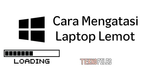 Cara Mengatasi Laptop Lemot Agar Performa Lebih Baik Teknofiles