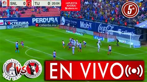 🔴 En Vivo Atl San Luis Vs Xolos Tijuana Hora Y Canal Para Ver En Vivo Jornada 5 2021 Youtube