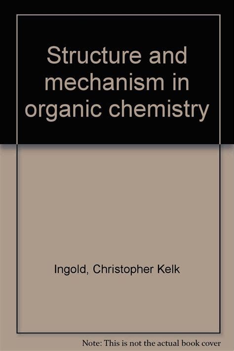 Structure And Mechanism In Organic Chemistry Ingold C K