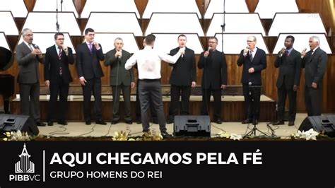 Aqui Chegamos Pela F Grupo Homens Do Rei Youtube