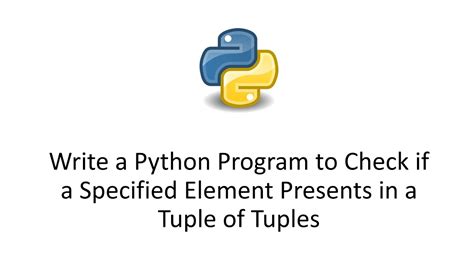 Write A Python Program To Check If A Specified Element Presents In A Tuple Of Tuples Youtube