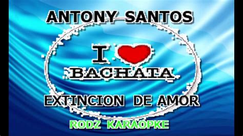 ANTONY SANTOS EXTINCION DE AMOR KARAOKE YouTube