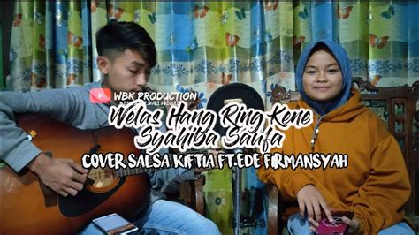 Welas Hang Ring Kene Syahiba Saufa Cover Salsa Kiftia Ft Ede