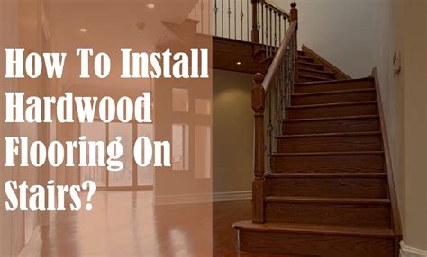 Wood Flooring On Stairs Installation Flooring Guide By Cinvex