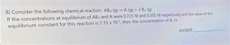 Solved 8) Consider the following chemical reaction: | Chegg.com 