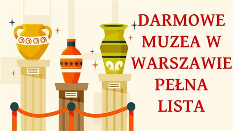 Darmowe Muzea Warszawa Pełna lista Bezpłatne muzea w Warszawie