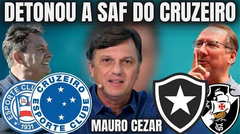 CRITICOU A SAF DO CRUZEIRO JORNALISTA MAURO CEZAR DIZ QUE SAF DO