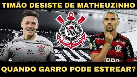 URGENTE TIMÃO DESISTE DE MATHEUZINHO NOTICIAS DO CORINTHIANS DE HOJE