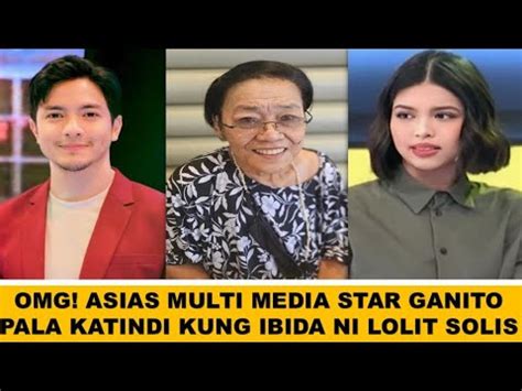 OMG ASIAS MULTI MEDIA STAR GANITO PALA KATINDI KUNG IBIDA NI LOLIT