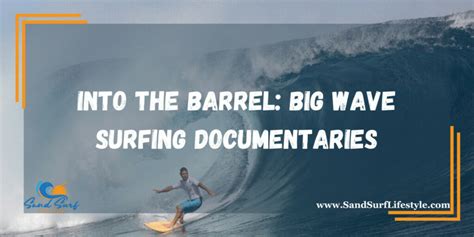 Into The Barrel Big Wave Surfing Documentaries Sand Surf Lifestyle