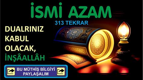 İSMİ AZAM DUASI KABUL OLMAYAN KALMAYACAK İNŞÂALLÂH 313 TEKRAR