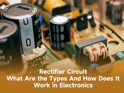 Rectifier Circuit What Are The Types And How Does It Work In