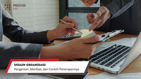 Desain Organisasi Pengertian Manfaat Dan Contoh Penerapannya Proxsis Hr