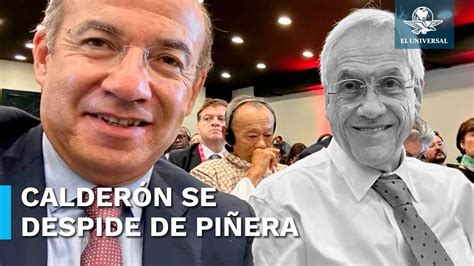 Lamenta Felipe Calderón la muerte de su amigo Sebastián Piñera