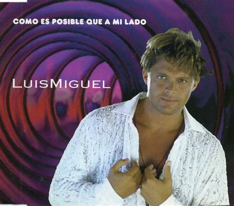 Luis Miguel Como Es Posible Que A Mi Lado Discogs